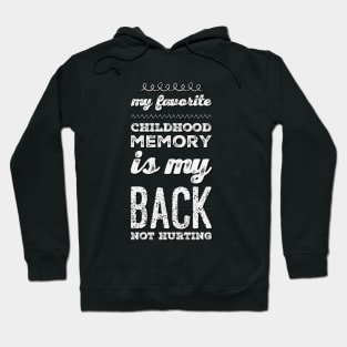 My favorite childhood memory is my back not hurting midlife crisis Funny millennials quotes Hoodie